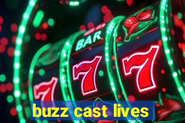 buzz cast lives